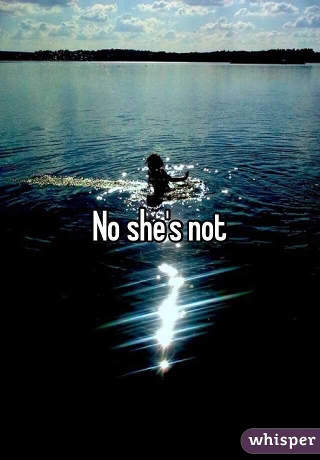 No she's not