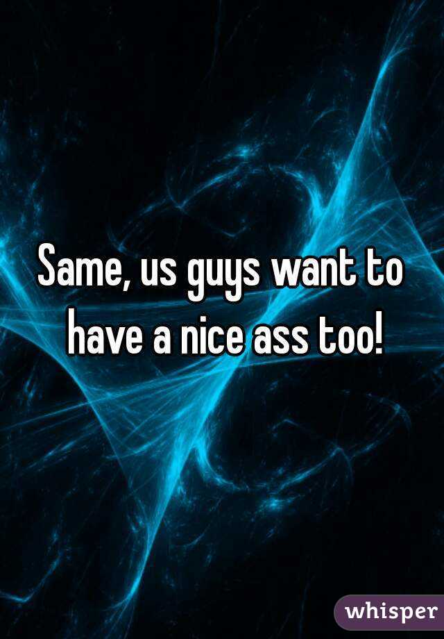 Same, us guys want to have a nice ass too!