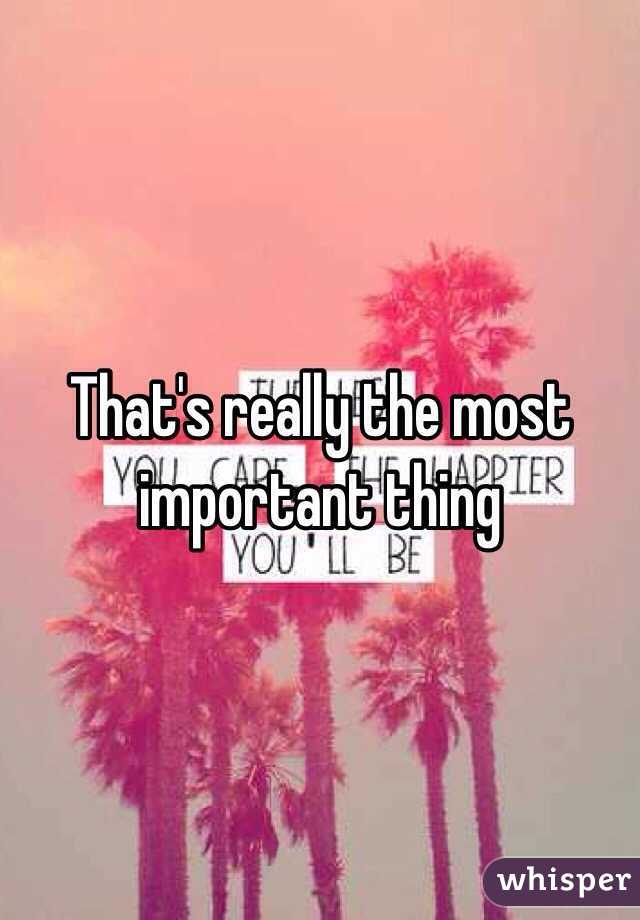 That's really the most important thing