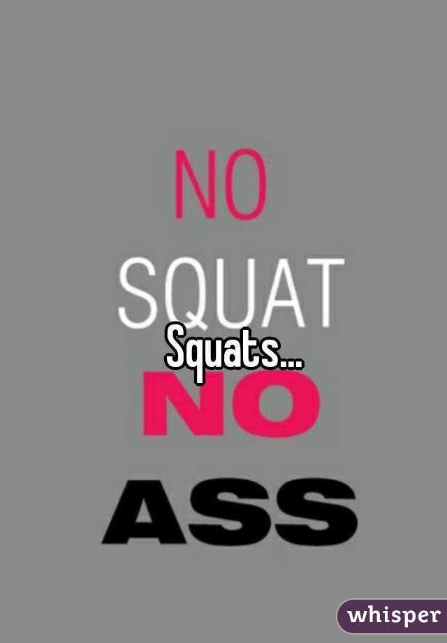 Squats...
