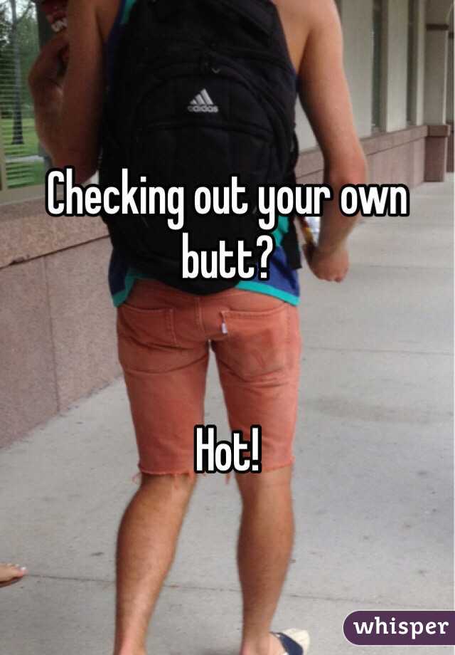 Checking out your own butt?


Hot!