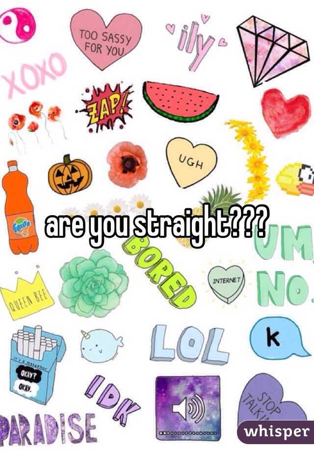 are you straight???