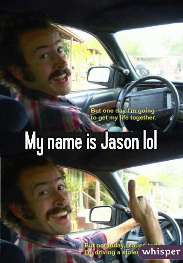 My name is Jason lol