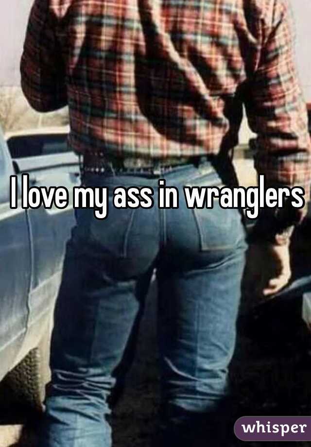 I love my ass in wranglers 