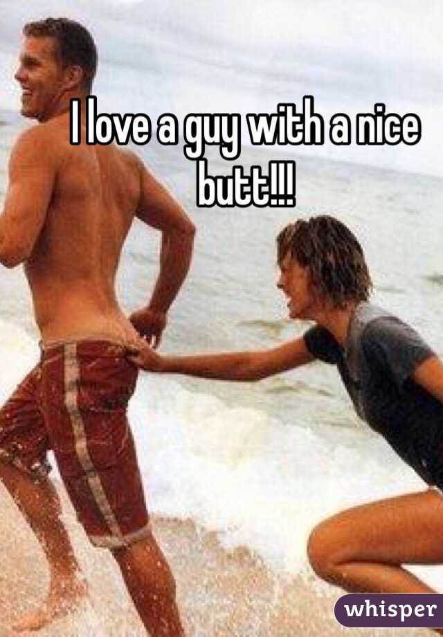 I love a guy with a nice butt!!! 