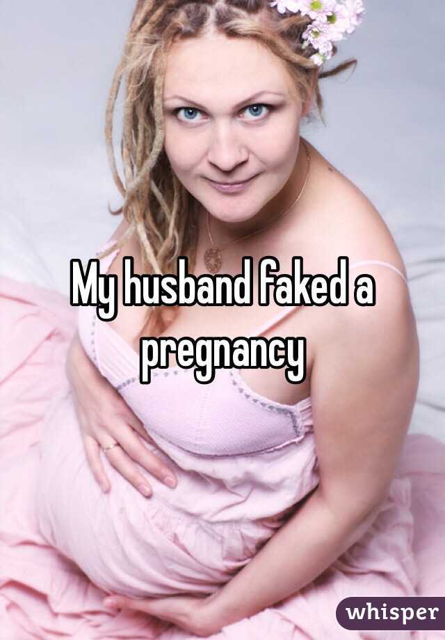 My husband faked a pregnancy