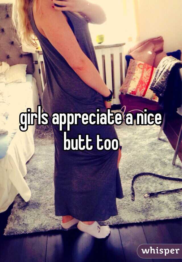 girls appreciate a nice butt too