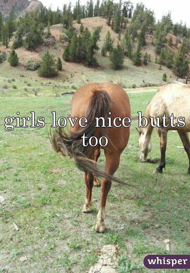 girls love nice butts too 