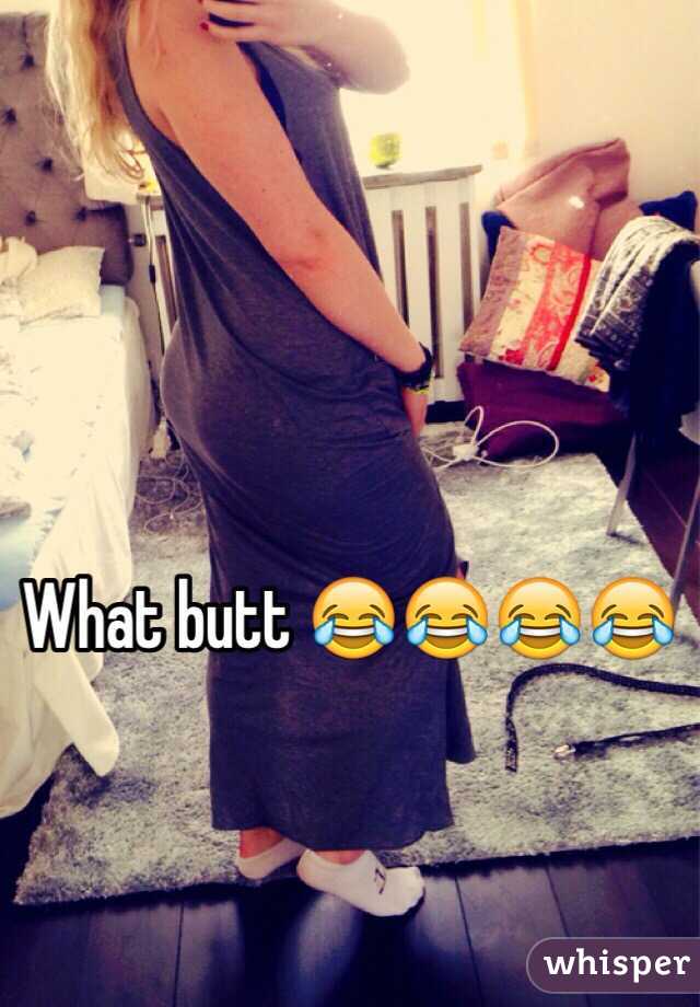 What butt 😂😂😂😂