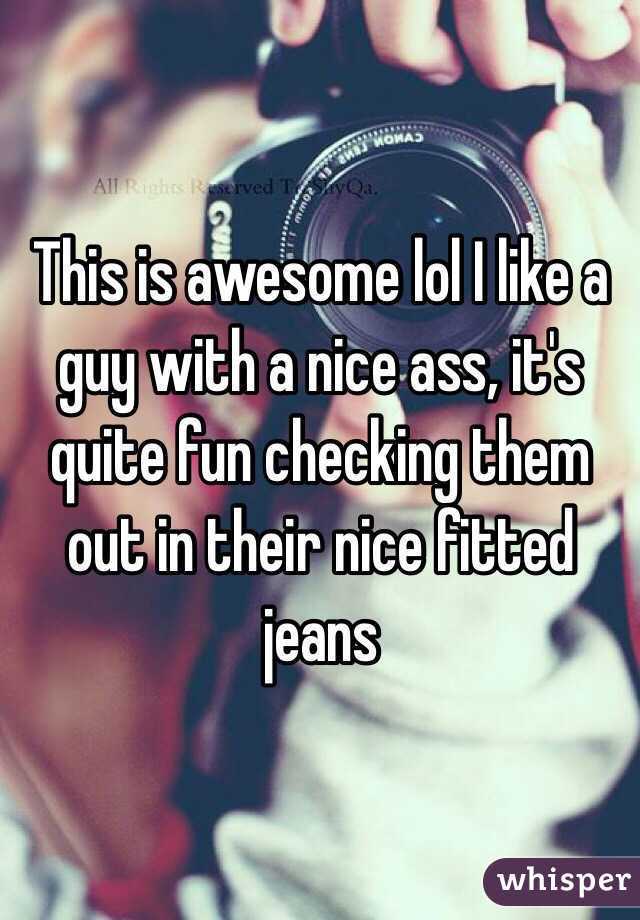 This is awesome lol I like a guy with a nice ass, it's quite fun checking them out in their nice fitted jeans 