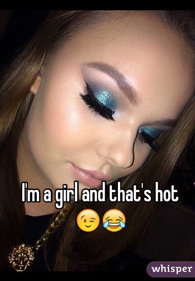 I'm a girl and that's hot 😉😂