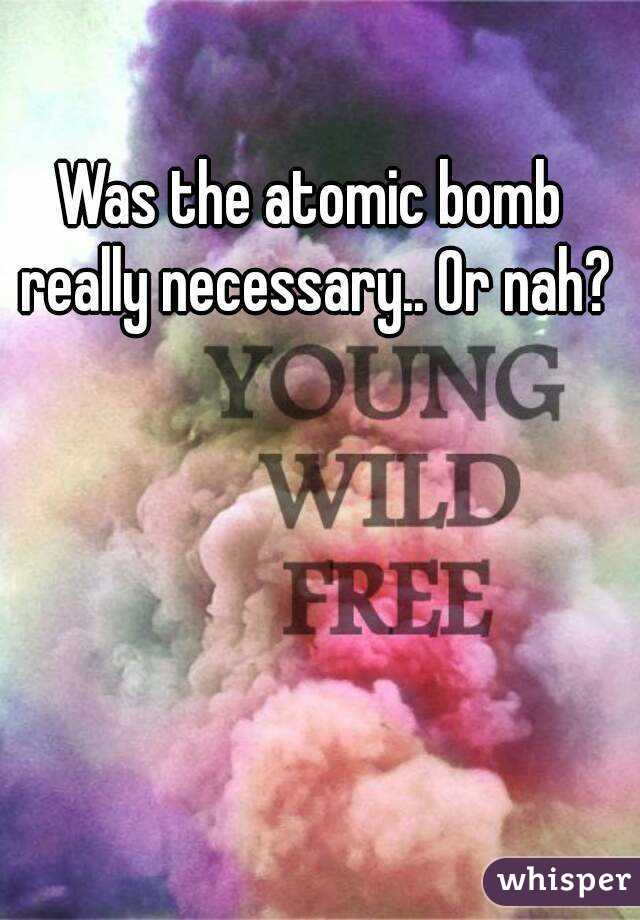 was-the-atomic-bomb-really-necessary-or-nah