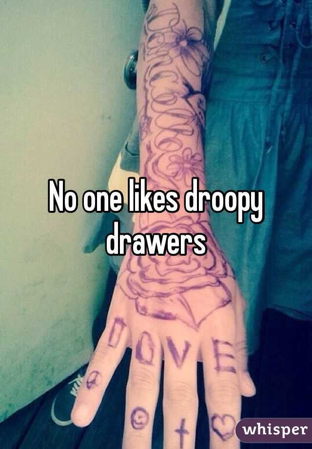 No one likes droopy drawers 