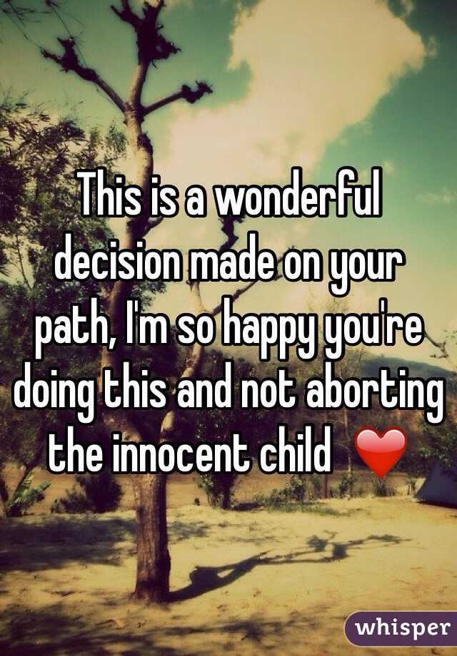 This is a wonderful decision made on your path, I'm so happy you're doing this and not aborting the innocent child  ❤️