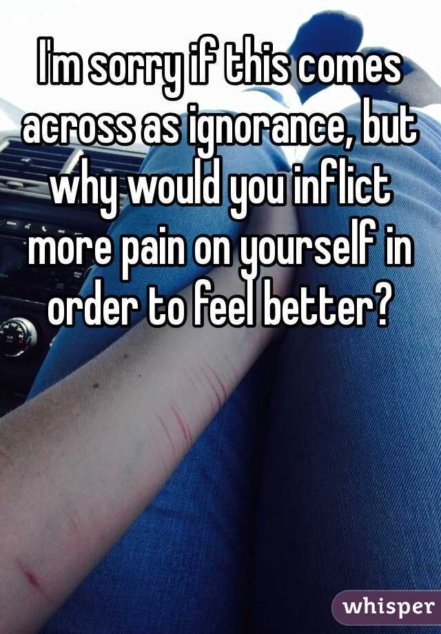 I'm sorry if this comes across as ignorance, but why would you inflict more pain on yourself in order to feel better? 