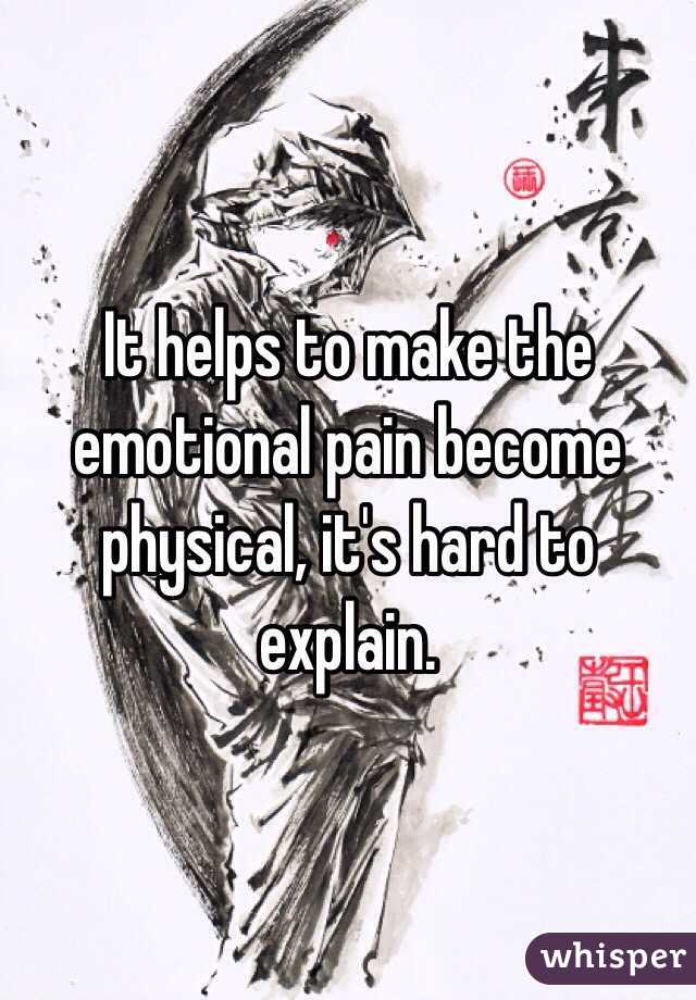 It helps to make the emotional pain become physical, it's hard to explain. 