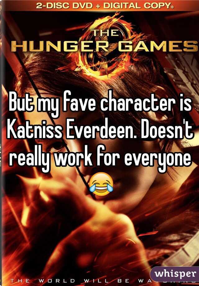 But my fave character is Katniss Everdeen. Doesn't really work for everyone 😂