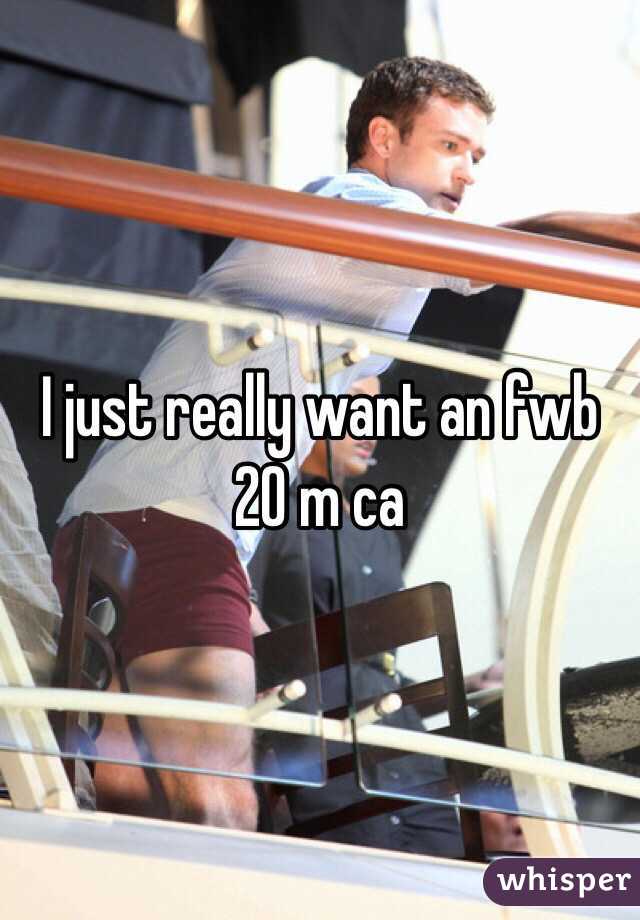 I just really want an fwb 
20 m ca