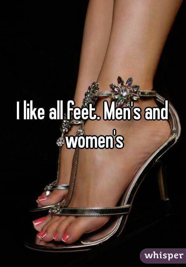 I like all feet. Men's and women's