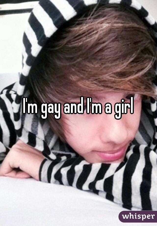 I'm gay and I'm a girl