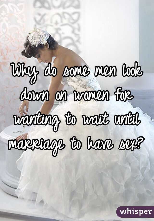 Why do some men look down on women for wanting to wait until marriage to have sex?