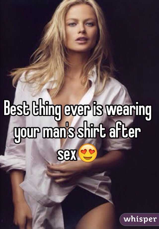 Best thing ever is wearing your man's shirt after sex😍