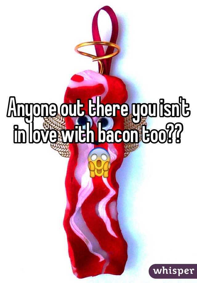 Anyone out there you isn't in love with bacon too?? 😱

