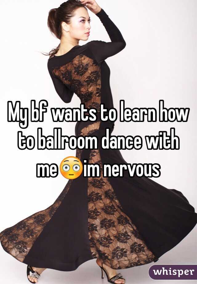 My bf wants to learn how to ballroom dance with me😳im nervous
