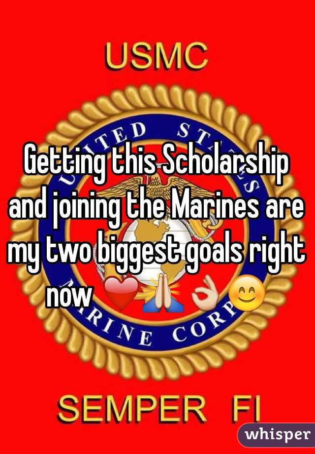 Getting this Scholarship and joining the Marines are my two biggest goals right now ❤️🙏👌😊