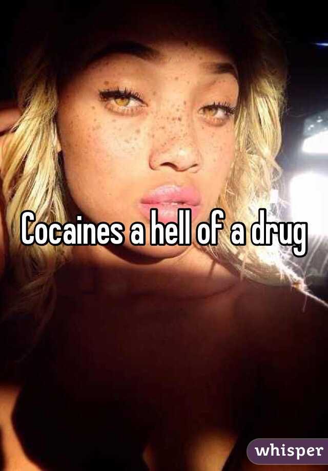 Cocaines a hell of a drug
