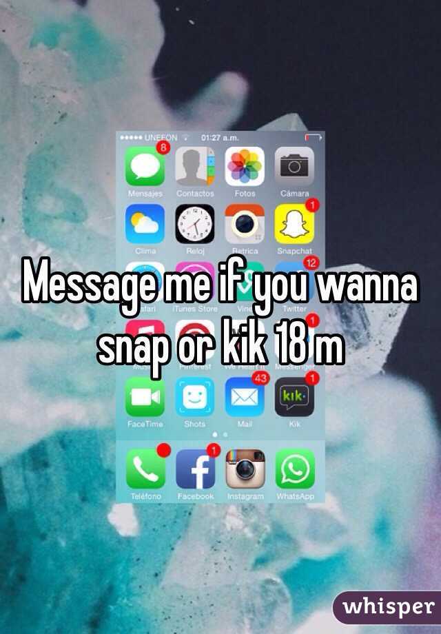 Message me if you wanna snap or kik 18 m