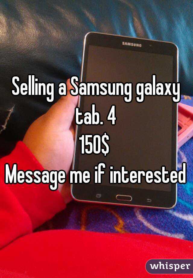 Selling a Samsung galaxy tab. 4 
150$ 
Message me if interested