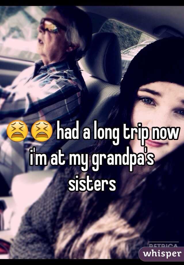 😫😫 had a long trip now i'm at my grandpa's sisters 