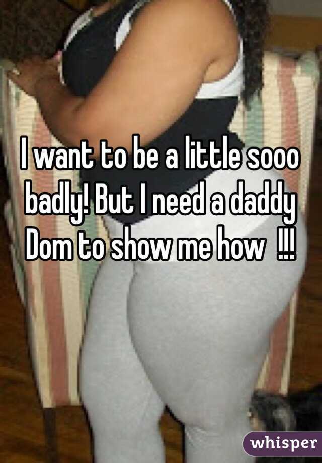 I want to be a little sooo badly! But I need a daddy Dom to show me how  !!!