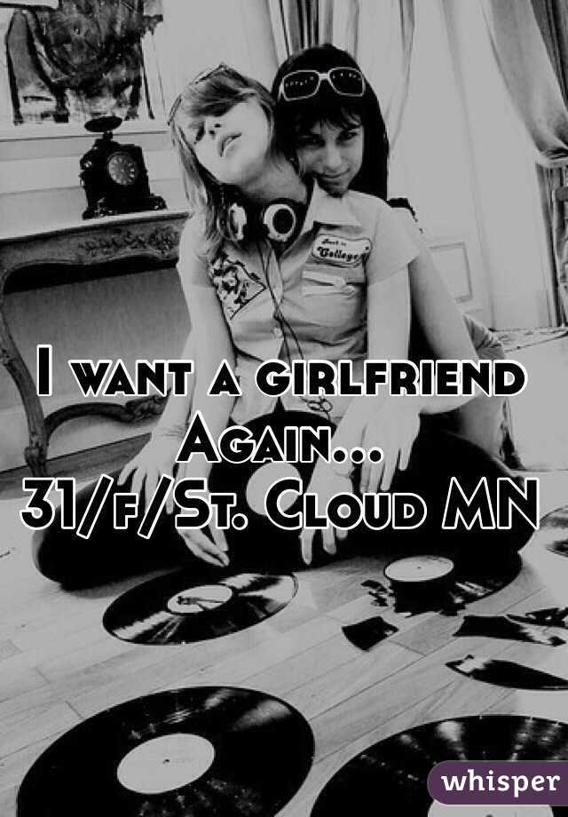 I want a girlfriend 
Again...
31/f/St. Cloud MN