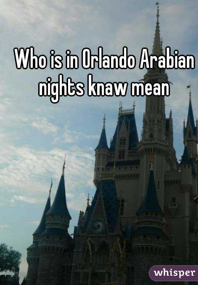 Who is in Orlando Arabian nights knaw mean 