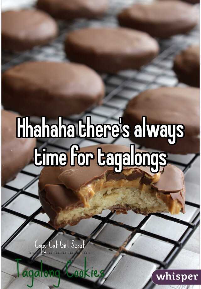 Hhahaha there's always time for tagalongs 