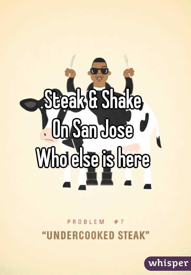Steak & Shake 
On San Jose 
Who else is here 