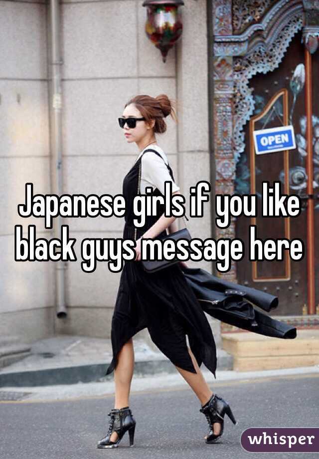Japanese girls if you like black guys message here
