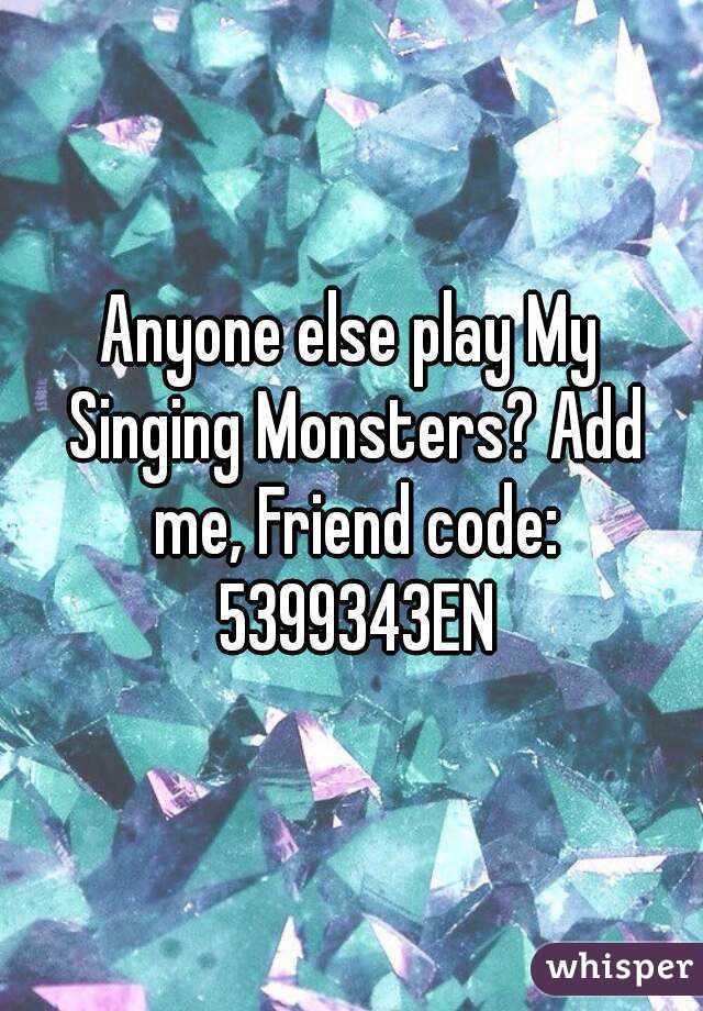 Anyone else play My Singing Monsters? Add me, Friend code: 5399343EN