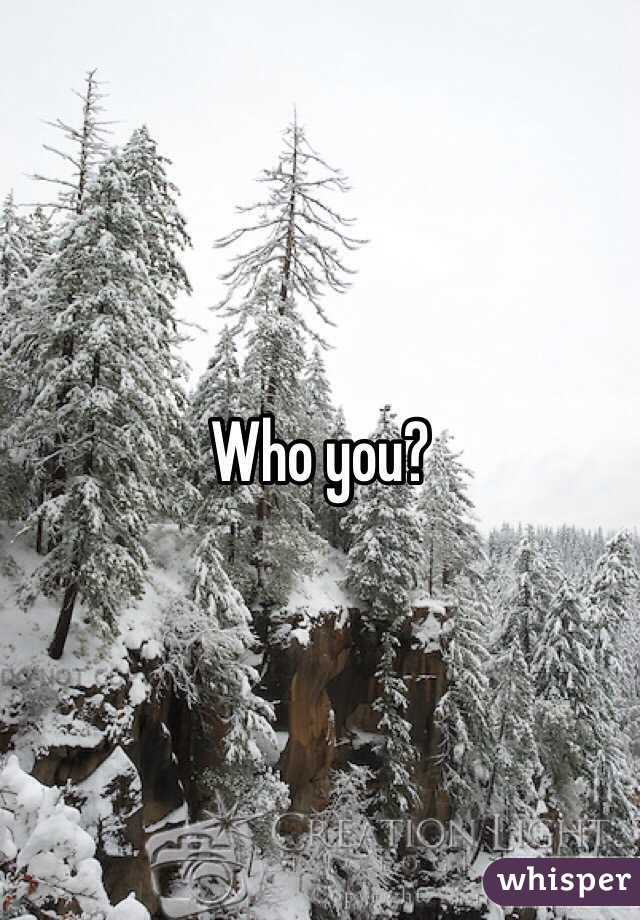 Who you?