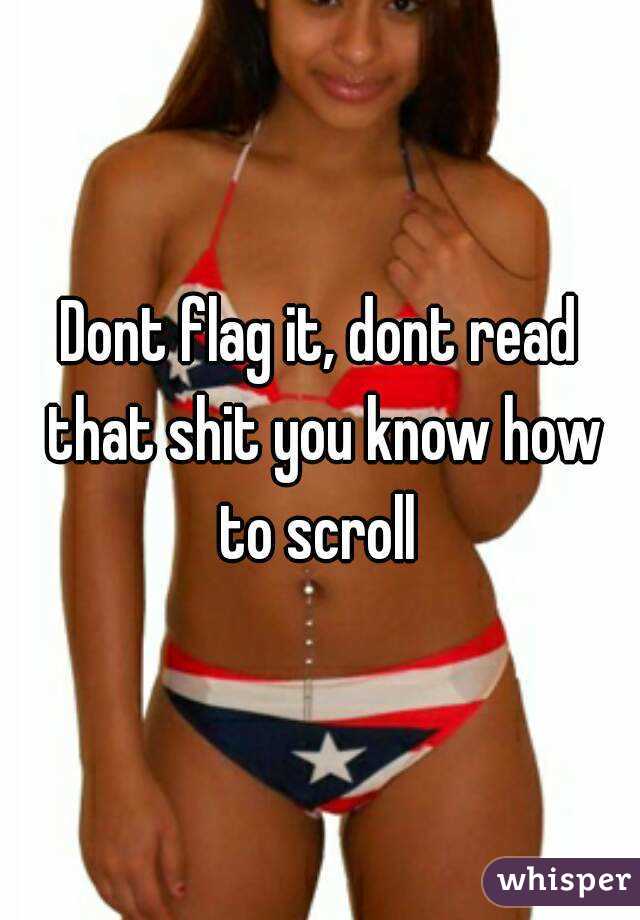 Dont flag it, dont read that shit you know how to scroll 