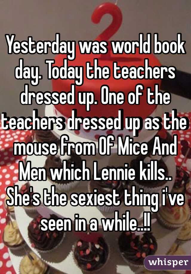 Yesterday was world book day. Today the teachers dressed up. One of the teachers dressed up as the mouse from Of Mice And Men which Lennie kills..
She's the sexiest thing i've seen in a while..!!