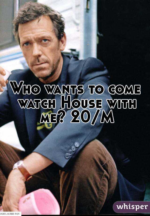 Who wants to come watch House with me? 20/M