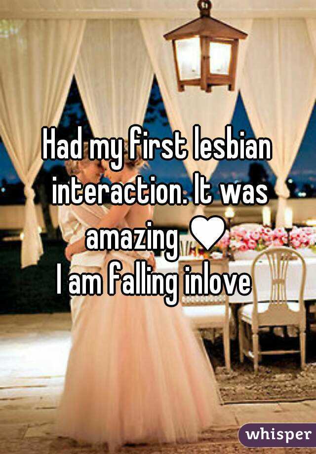 Had my first lesbian interaction. It was amazing ♥ 
I am falling inlove 