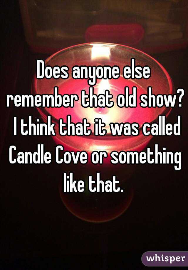 Does anyone else remember that old show?  I think that it was called Candle Cove or something like that. 