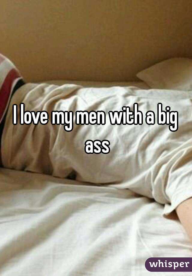 I love my men with a big ass