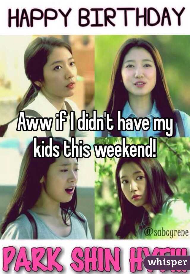 Aww if I didn't have my kids this weekend!