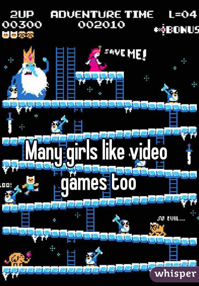 Many girls like video games too