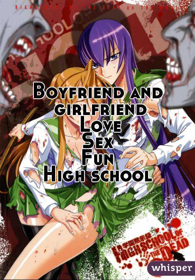 Boyfriend and girlfriend
 Love
Sex
Fun
High school

